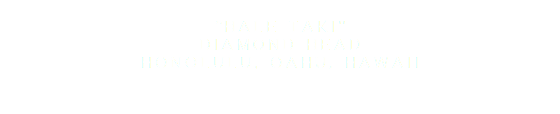 
"HALE TAKI" DIAMOND HEAD
HONOLULU, OAHU, HAWAII