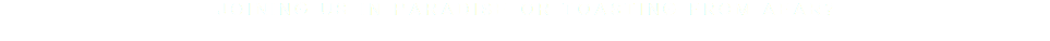 JOINING US IN PARADISE OR TOASTING FROM AFAR?